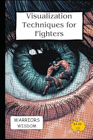 visualization techniques for fighters achieving success through mental imagery 1st edition warriors wisdom