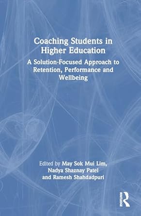 coaching students in higher education a solution focused approach to retention performance and wellbeing 1st