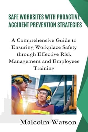 safe worksites with proactive accident prevention strategies a comprehensive guide to ensuring workplace