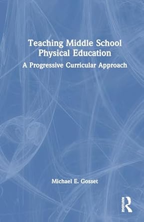 teaching middle school physical education 1st edition michael e gosset 1032729538, 978-1032729534