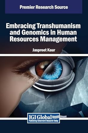 embracing transhumanism and genomics in human resources management 1st edition jaspreet kaur b0dfkc6yyq,