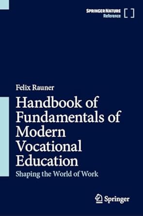 handbook of fundamentals of modern vocational education shaping the world of work 2024th edition felix rauner