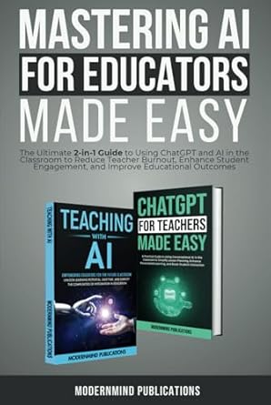 mastering ai for educators made easy the ultimate 2 in 1 guide to using chatgpt and ai in the classroom to