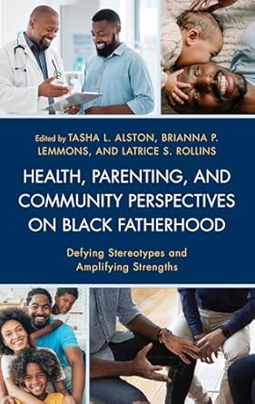 health parenting and community perspectives on black fatherhood defying stereotypes and amplifying strengths