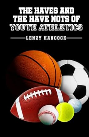 the haves and have nots of youth athletics 1st edition lenzy hancock b0d9yqwtyc, 979-8895250532