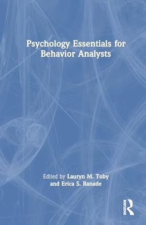 psychology essentials for behavior analysts 1st edition lauryn m toby ,erica s ranade 1032844213,