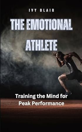 the emotional athlete training the mind for peak performance 1st edition ivy blair b0d9532tyk, 979-8330277926