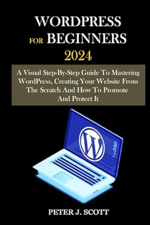 wordpress for beginners 2024 a visual step by step guide to mastering wordpress creating your website from