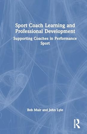 sport coach learning and professional development supporting coaches in performance sport 1st edition bob