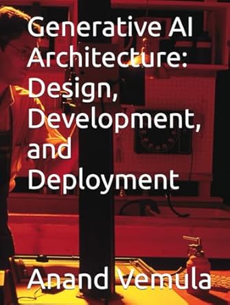 generative ai architecture design development and deployment 1st edition anand vemula b0dh8phn7r,