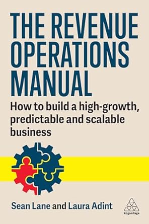 the revenue operations manual how to build a high growth predictable and scalable business 1st edition laura