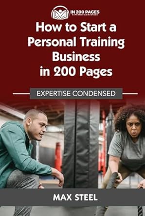 how to start a personal training business in 200 pages expertise condensed 1st edition max steel b0dhd8gc7l,