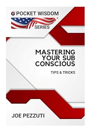 mastering your subconscious a comprehensive guide to mind training 1st edition joe pezzuti b0d9qy4f1n,