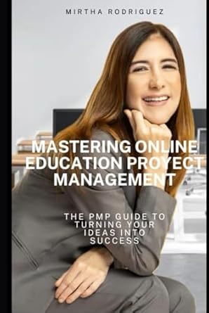 mastering online education proyect management the pmp guide to turning your ideas into success 1st edition