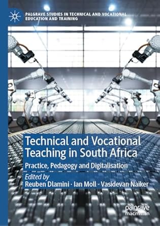 technical and vocational teaching in south africa practice pedagogy and digitalisation 2024th edition reuben