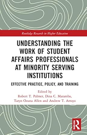 understanding the work of student affairs professionals at minority serving institutions 1st edition robert t