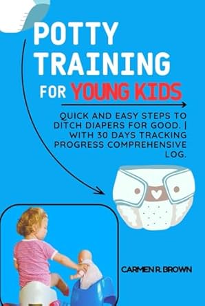 potty training for young kids quick and easy steps to ditch diapers for good with 30 days tracking progress