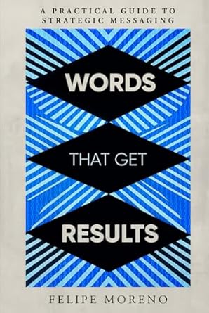 words that get results a practical guide to strategic messaging 1st edition felipe moreno b0df6h5vcz,