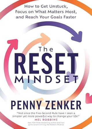 the reset mindset get unstuck focus on what matters most and reach your goals faster 1st edition penny zenker