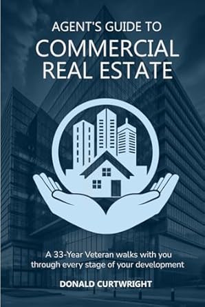 agents guide to commercial estate a 33 year veteran walks you through every stage of your development 1st