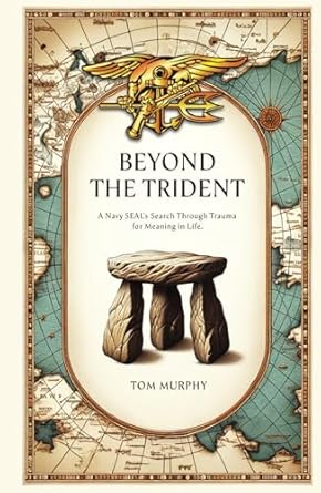 beyond the trident a navy seals search through trauma for meaning in life 1st edition tom murphy ,jeremy