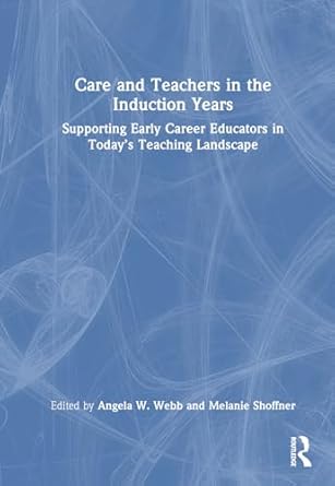 care and teachers in the induction years 1st edition angela w webb ,melanie shoffner 1032707453,