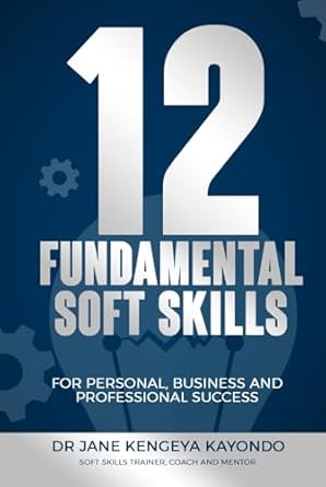 12 fundamental soft skills for personal business and professional success 1st edition dr jane kengeya kayondo