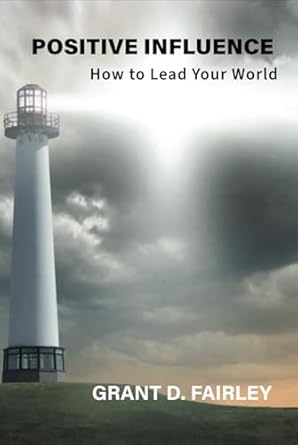 positive influence how to lead your world 1st edition grant d fairley 1897202555, 978-1897202555