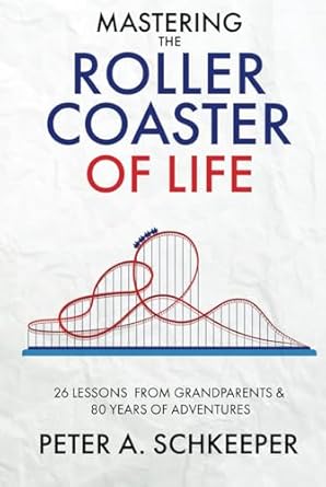 mastering the roller coaster of life 26 lessons from grandparents and 80 years of adventures 1st edition