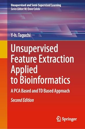 unsupervised feature extraction applied to bioinformatics a pca based and td based approach 2nd edition y h