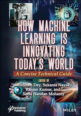 how machine learning is innovating todays world a concise technical guide 1st edition arindam dey ,sukanta