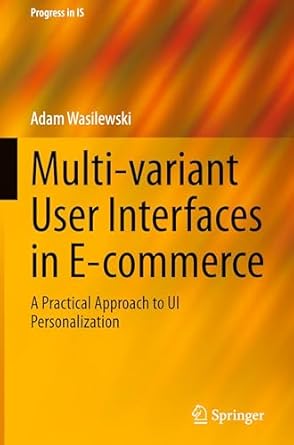 multi variant user interfaces in e commerce a practical approach to ui personalization 2024th edition adam