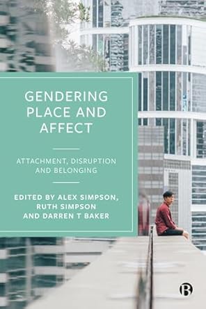 gendering place and affect attachment disruption and belonging 1st edition alex simpson ,ruth simpson ,darren