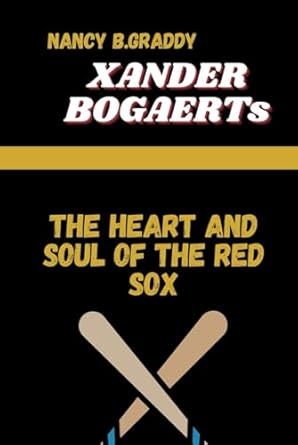 xander bogaerts the heart and soul of the red sox 1st edition nancy b graddy b0dc46ng9h, 979-8334877276