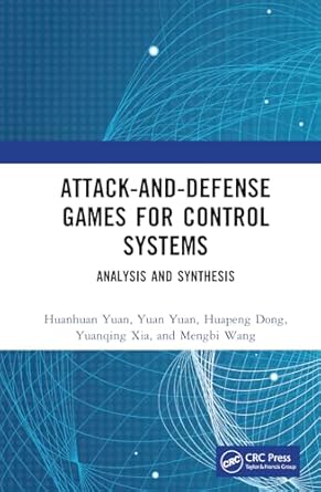 attack and defense games for control systems 1st edition huanhuan yuan ,yuan yuan ,huapeng dong ,yuanqing xia