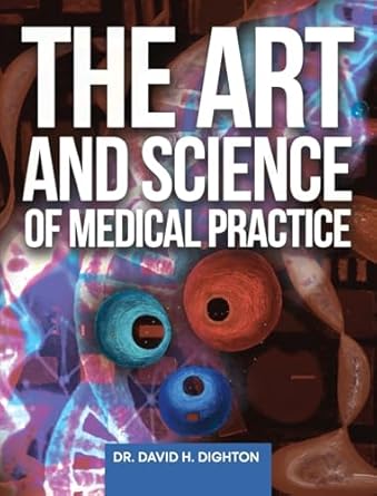 the art and science of medical practice 1st edition david h dighton 1738520773, 978-1738520770