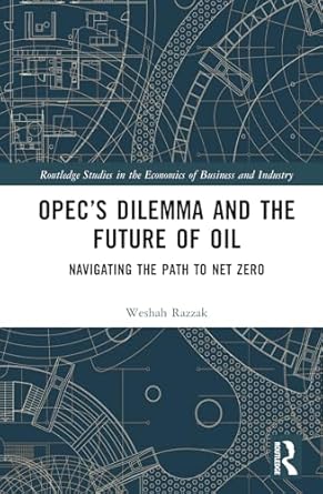 opecs dilemma and the future of oil 1st edition weshah razzak 1032784857, 978-1032784854