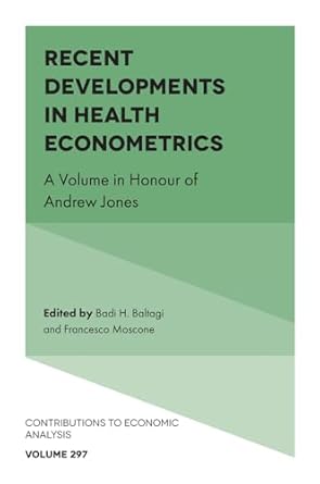 recent developments in health econometrics a volume in honour of andrew jones 1st edition badi h baltagi