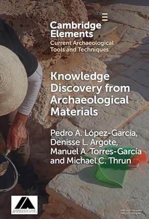 knowledge discovery from archaeological materials 1st edition pedro a lopez garcia ,denisse l argote ,manuel