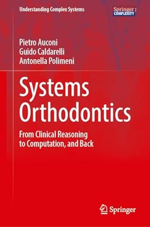 systems orthodontics from clinical reasoning to computation and back 2024th edition pietro auconi ,guido