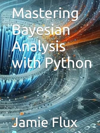 mastering bayesian analysis with python 1st edition jamie flux b0d94fsmgw, 979-8332627439