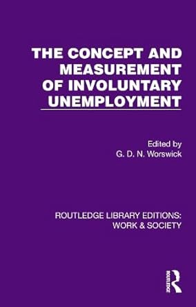 the concept and measurement of involuntary unemployment 1st edition g d n worswick 1032824158, 978-1032824154