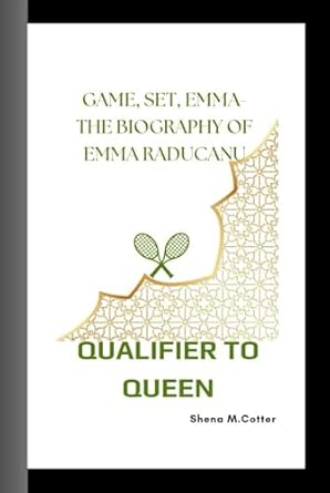 qualifier to queen game set emma the biography of emma raducanu 1st edition shena m cotter b0d9hklfwq,