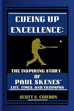 cueing up excellence the inspiring story of paul skenes life times and triumphs 1st edition scott s cordon