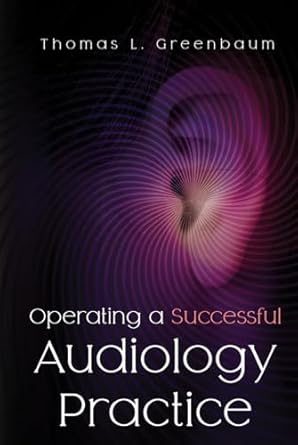 operating a successful audiology practice 1st edition thomas l greenbaum b0d8yj9mkh, 979-8332358043