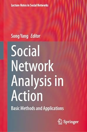 social network analysis in action basic methods and applications 1st edition song yang 3031666607,