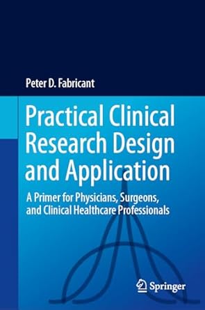 practical clinical research design and application a primer for physicians surgeons and clinical healthcare