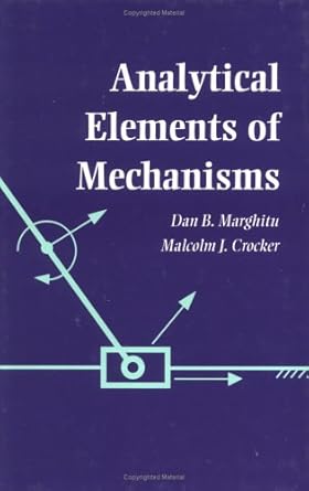 analytical elements of mechanisms 1st edition dan b marghitu ,malcolm j crocker b007k4rkq6