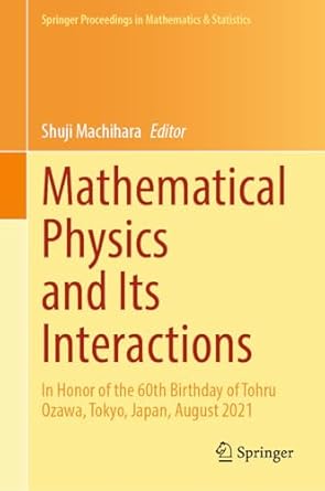 mathematical physics and its interactions in honor of the 60th birthday of tohru ozawa tokyo japan august