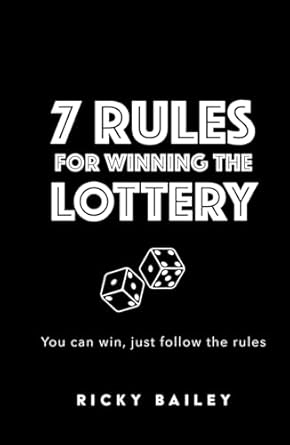 7 rules for winning the lottery you can win just follow the rules 1st edition ricky bailey b0d9q34r9r,